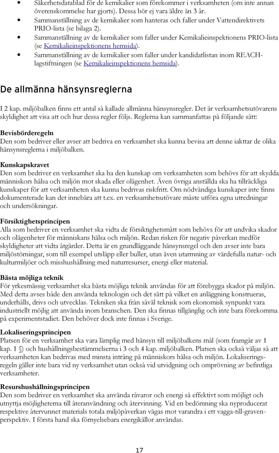 Sammanställning av de kemikalier som faller under Kemikalieinspektionens PRIO-lista (se Kemikalieinspektionens hemsida).