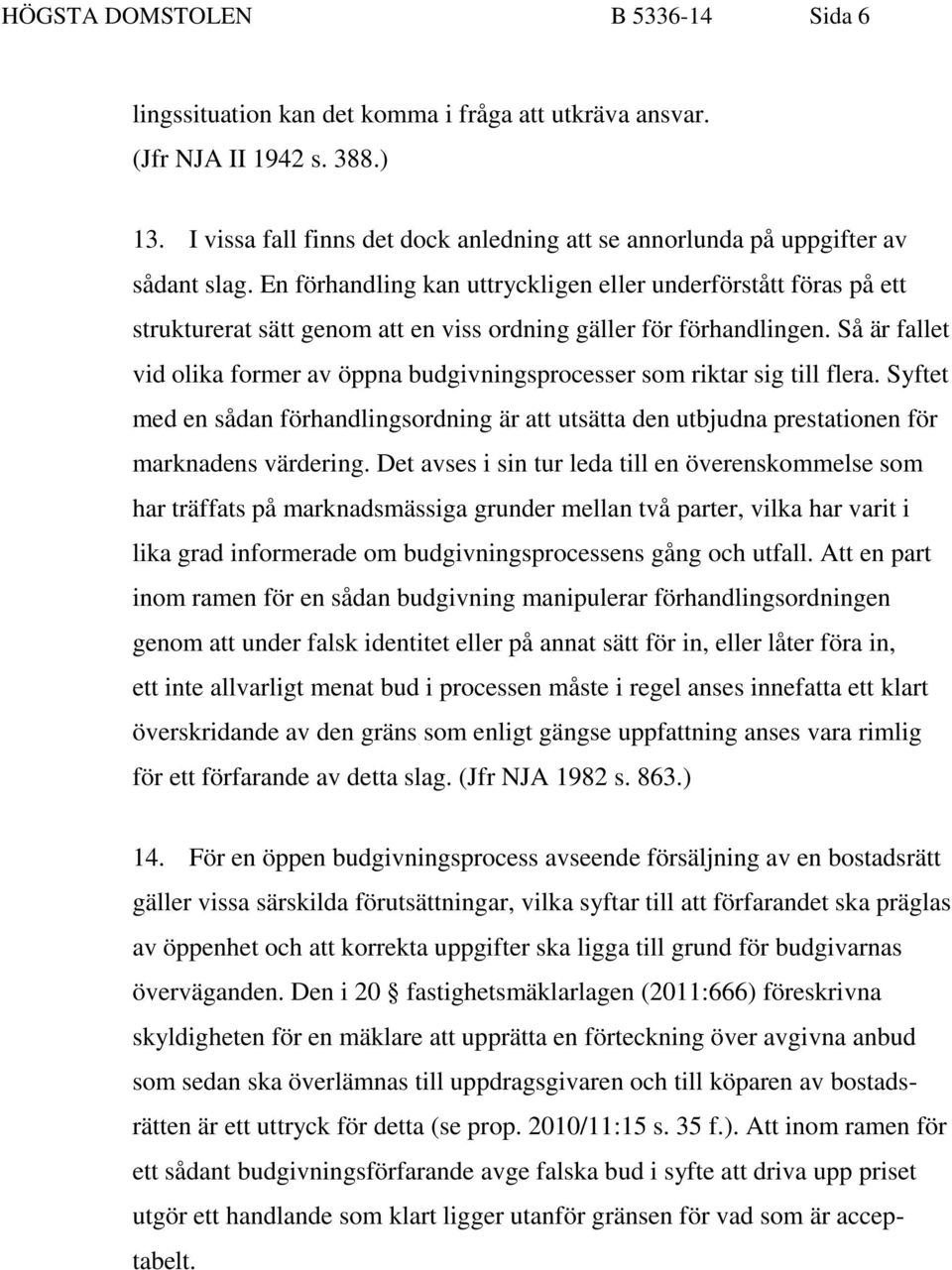 En förhandling kan uttryckligen eller underförstått föras på ett strukturerat sätt genom att en viss ordning gäller för förhandlingen.