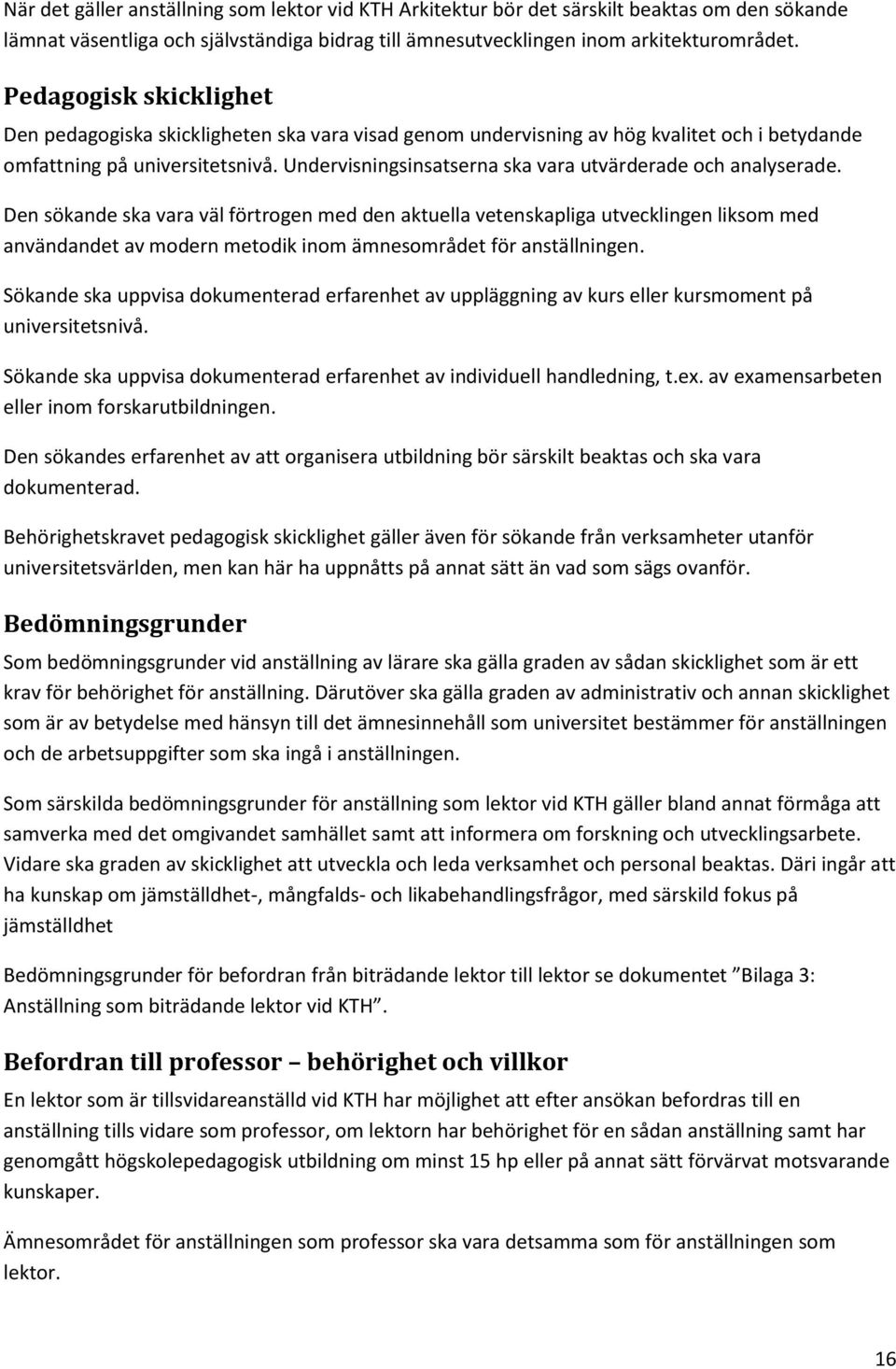 Undervisningsinsatserna ska vara utvärderade och analyserade.