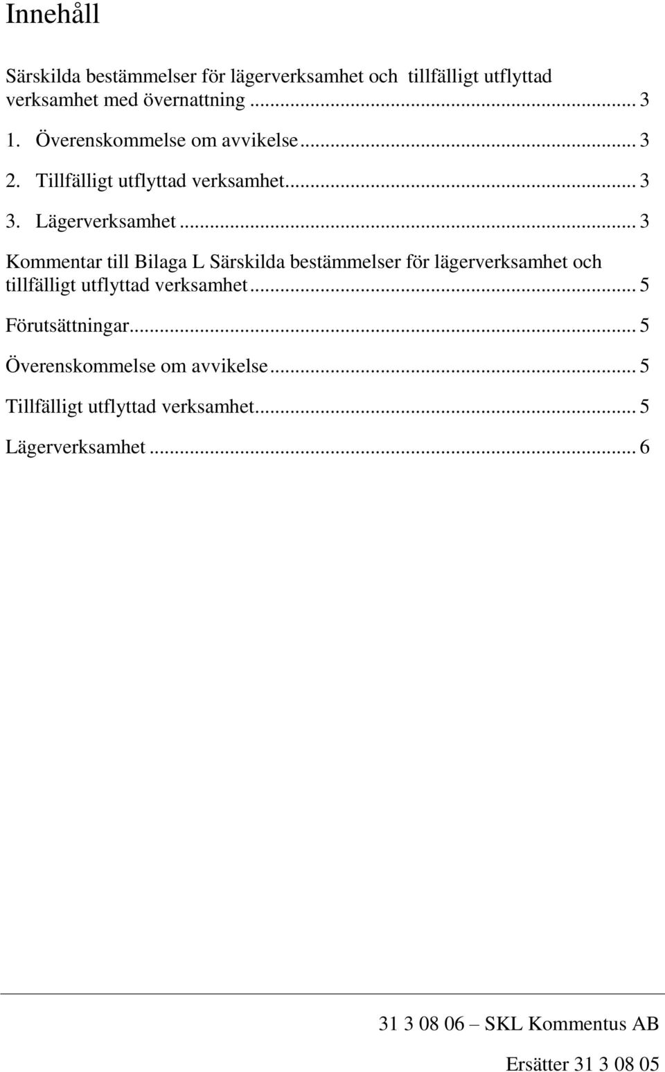 .. 3 Kommentar till Bilaga L Särskilda bestämmelser för lägerverksamhet och tillfälligt utflyttad verksamhet.