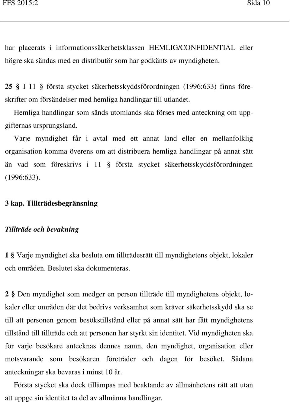 Hemliga handlingar som sänds utomlands ska förses med anteckning om uppgifternas ursprungsland.