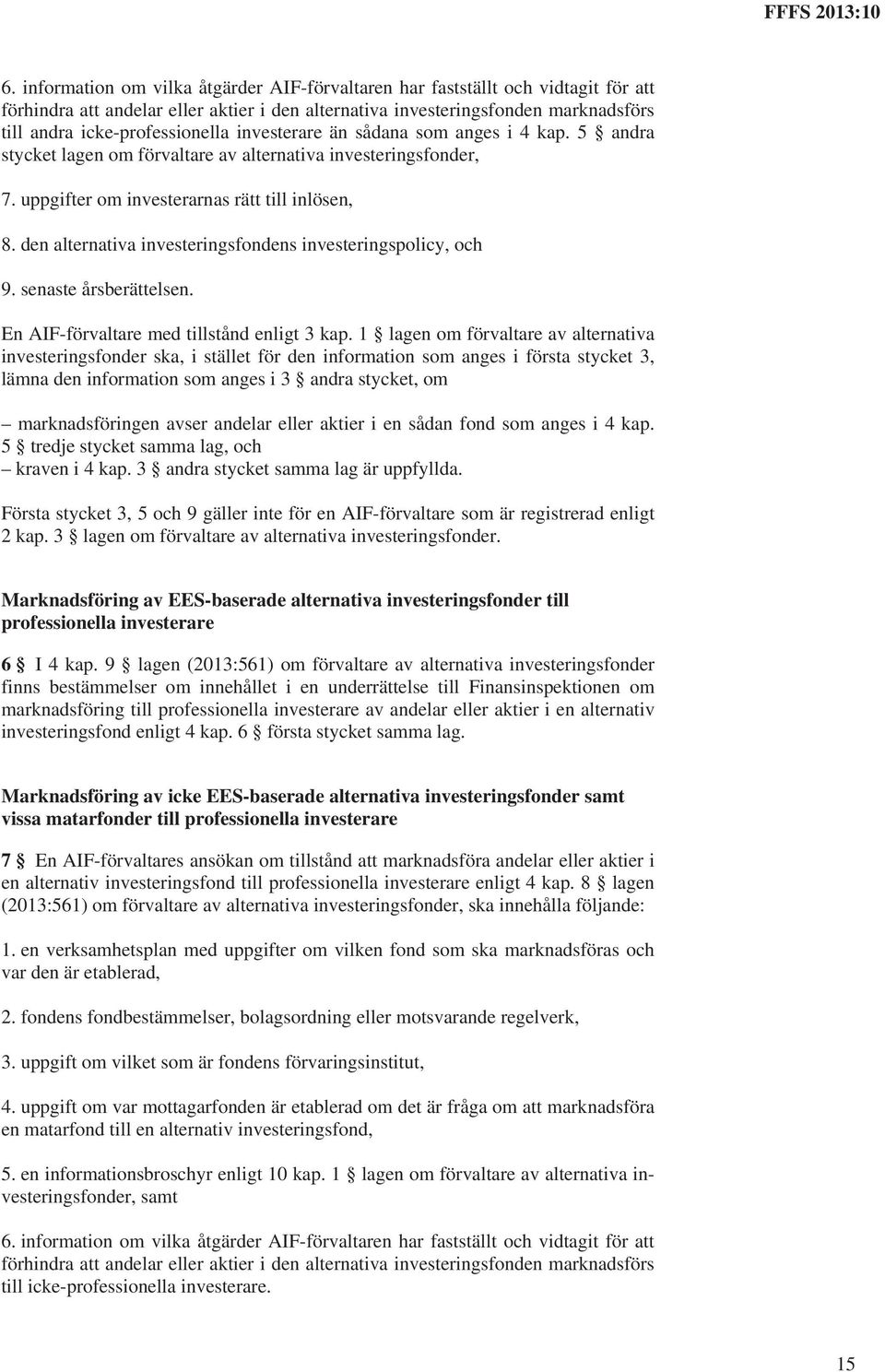 den alternativa investeringsfondens investeringspolicy, och 9. senaste årsberättelsen. En AIF-förvaltare med tillstånd enligt 3 kap.