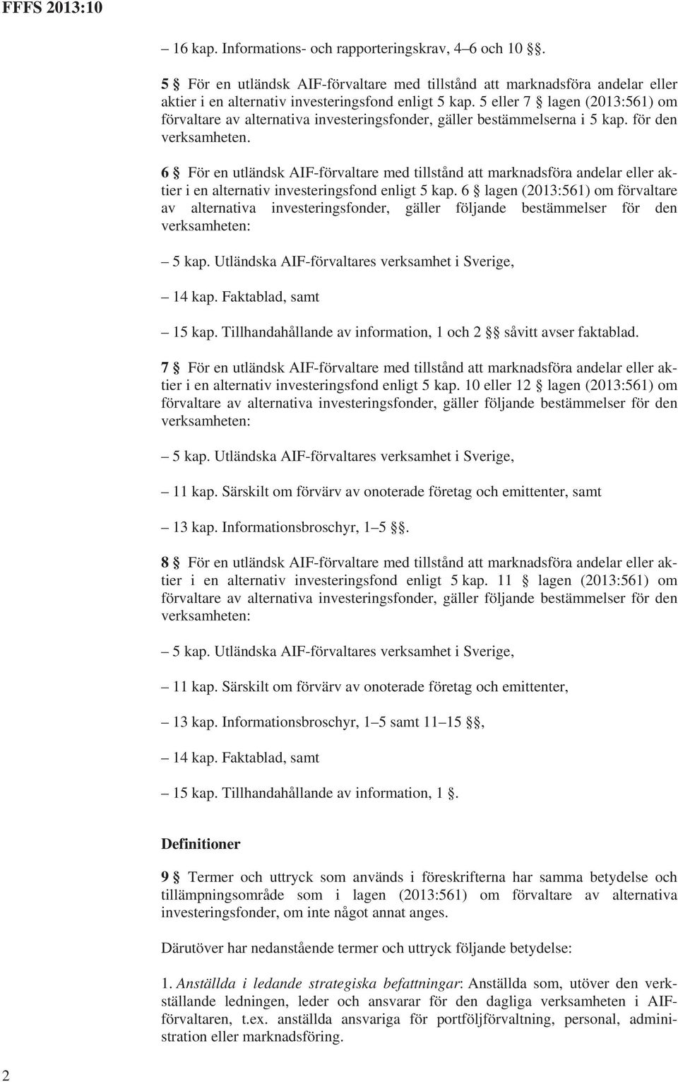 6 För en utländsk AIF-förvaltare med tillstånd att marknadsföra andelar eller aktier i en alternativ investeringsfond enligt 5 kap.
