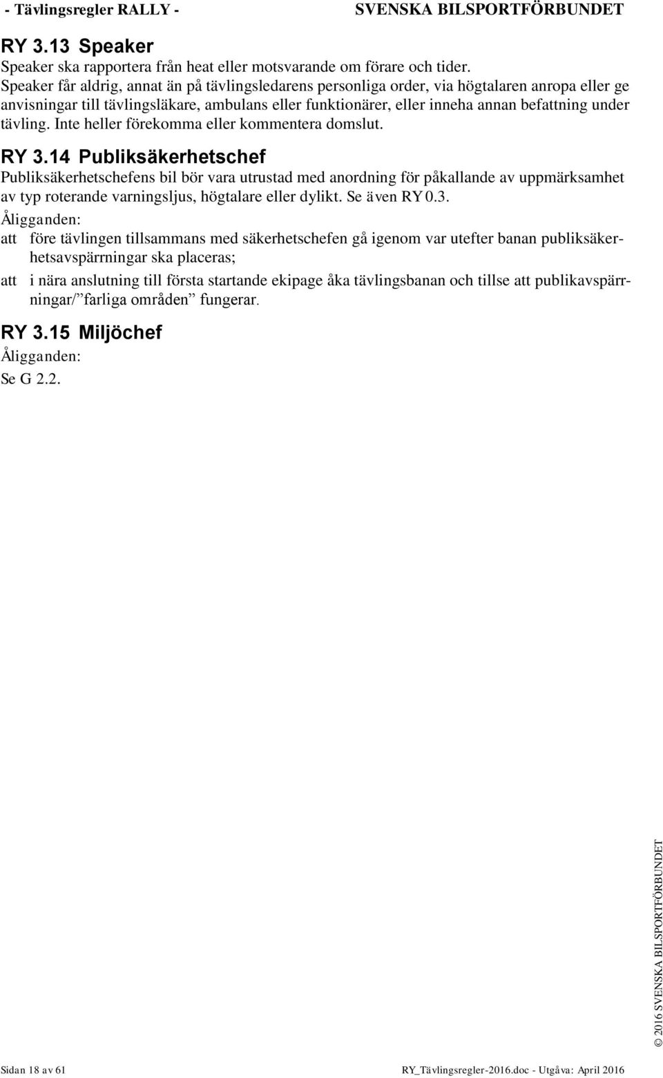 tävling. Inte heller förekomma eller kommentera domslut. RY 3.