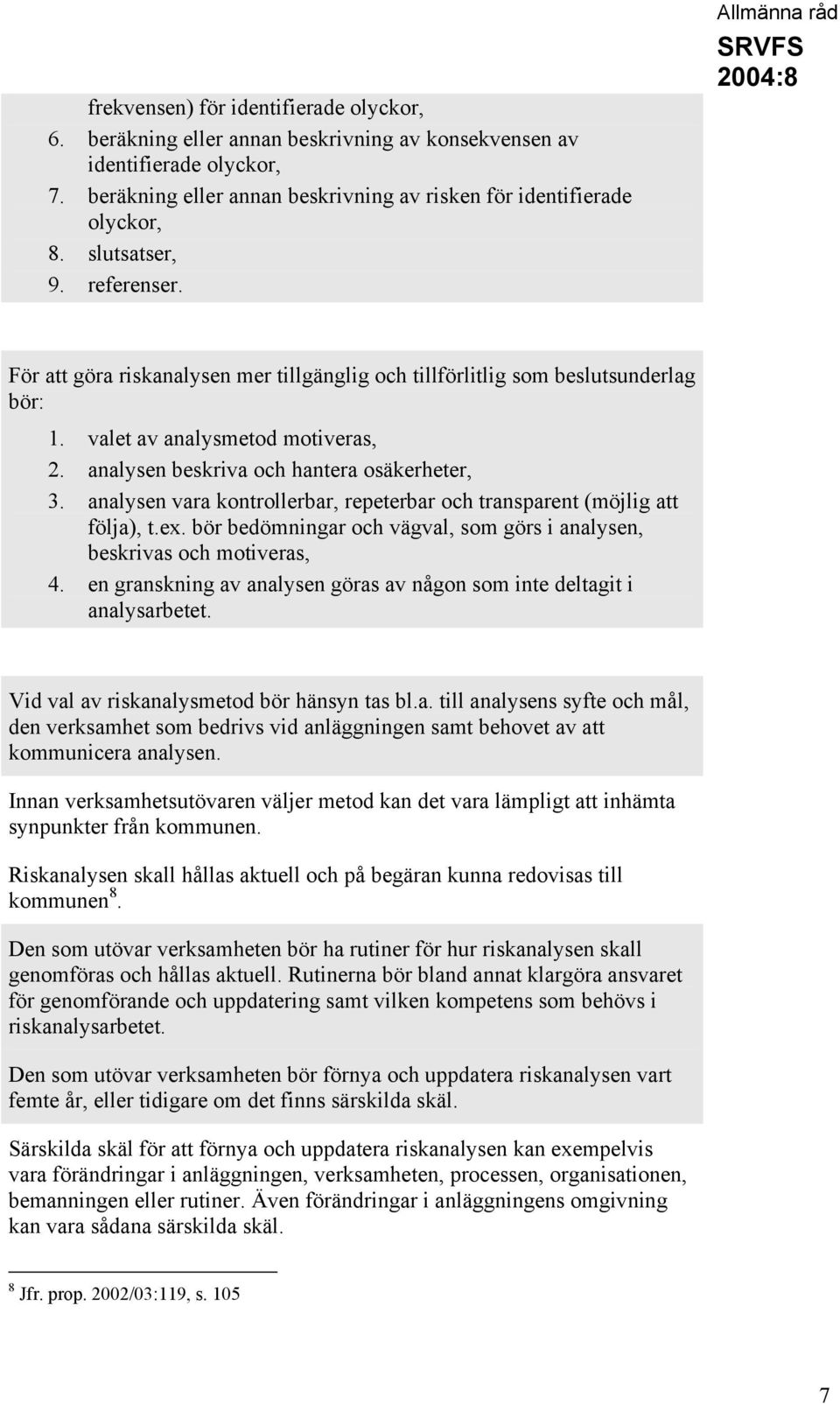 analysen beskriva och hantera osäkerheter, 3. analysen vara kontrollerbar, repeterbar och transparent (möjlig att följa), t.ex.