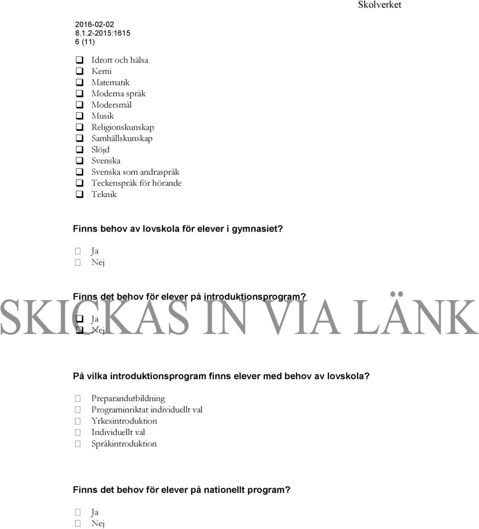 Ja Nej Finns det behov för elever på introduktionsprogram? Ja Nej På vilka introduktionsprogram finns elever med behov av lovskola?