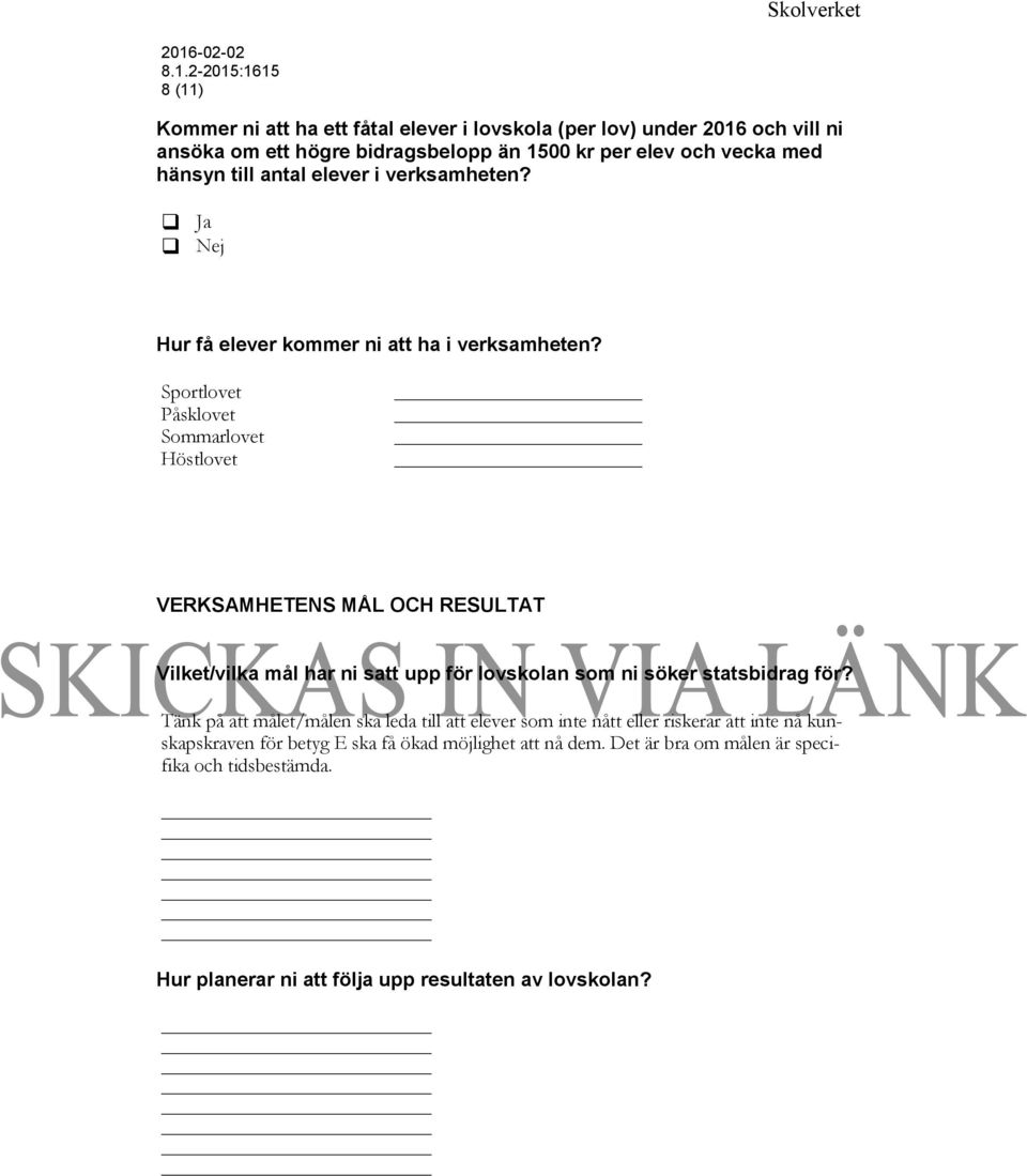 Sportlovet Påsklovet Sommarlovet Höstlovet VERKSAMHETENS MÅL OCH RESULTAT Vilket/vilka mål har ni satt upp för lovskolan som ni söker statsbidrag för?