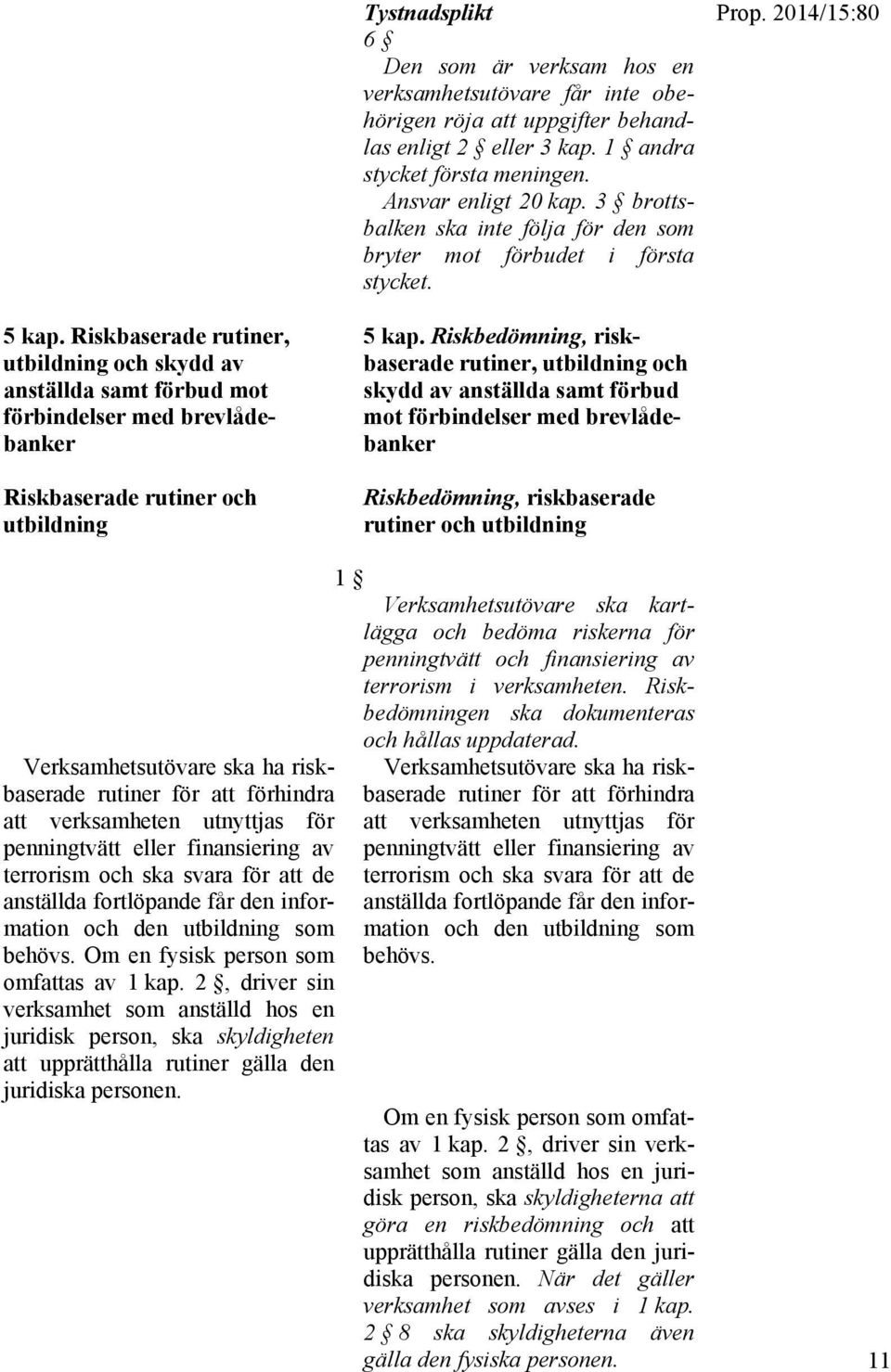 Riskbaserade rutiner, utbildning och skydd av anställda samt förbud mot förbindelser med brevlådebanker Riskbaserade rutiner och utbildning 5 kap.