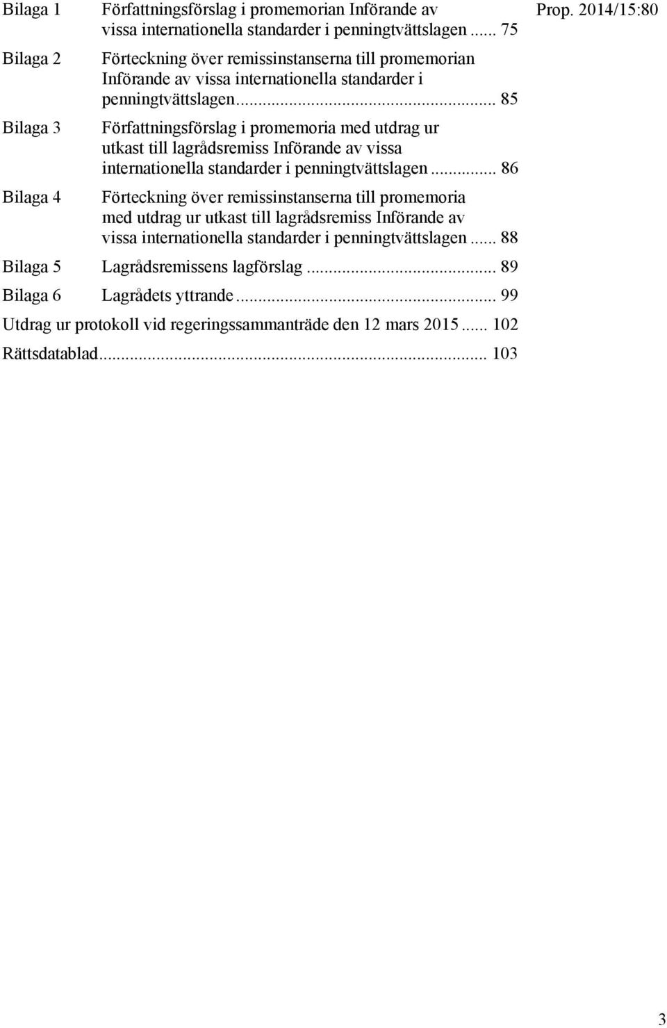 .. 85 Författningsförslag i promemoria med utdrag ur utkast till lagrådsremiss Införande av vissa internationella standarder i penningtvättslagen.