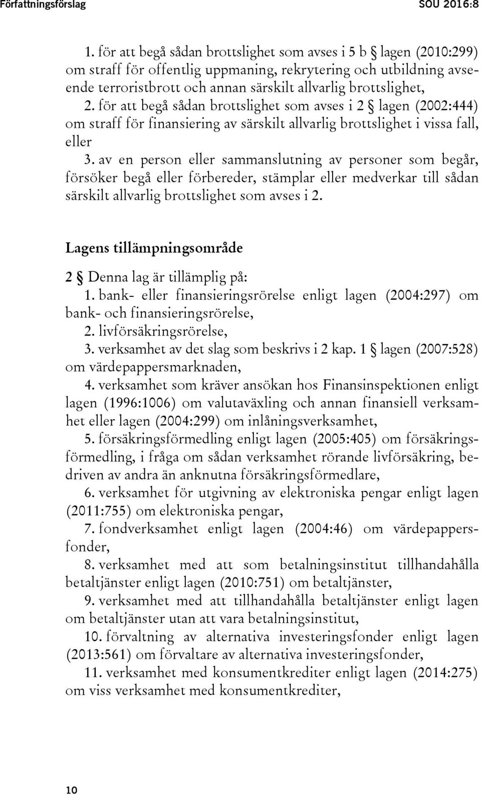 för att begå sådan brottslighet som avses i 2 lagen (2002:444) om straff för finansiering av särskilt allvarlig brottslighet i vissa fall, eller 3.