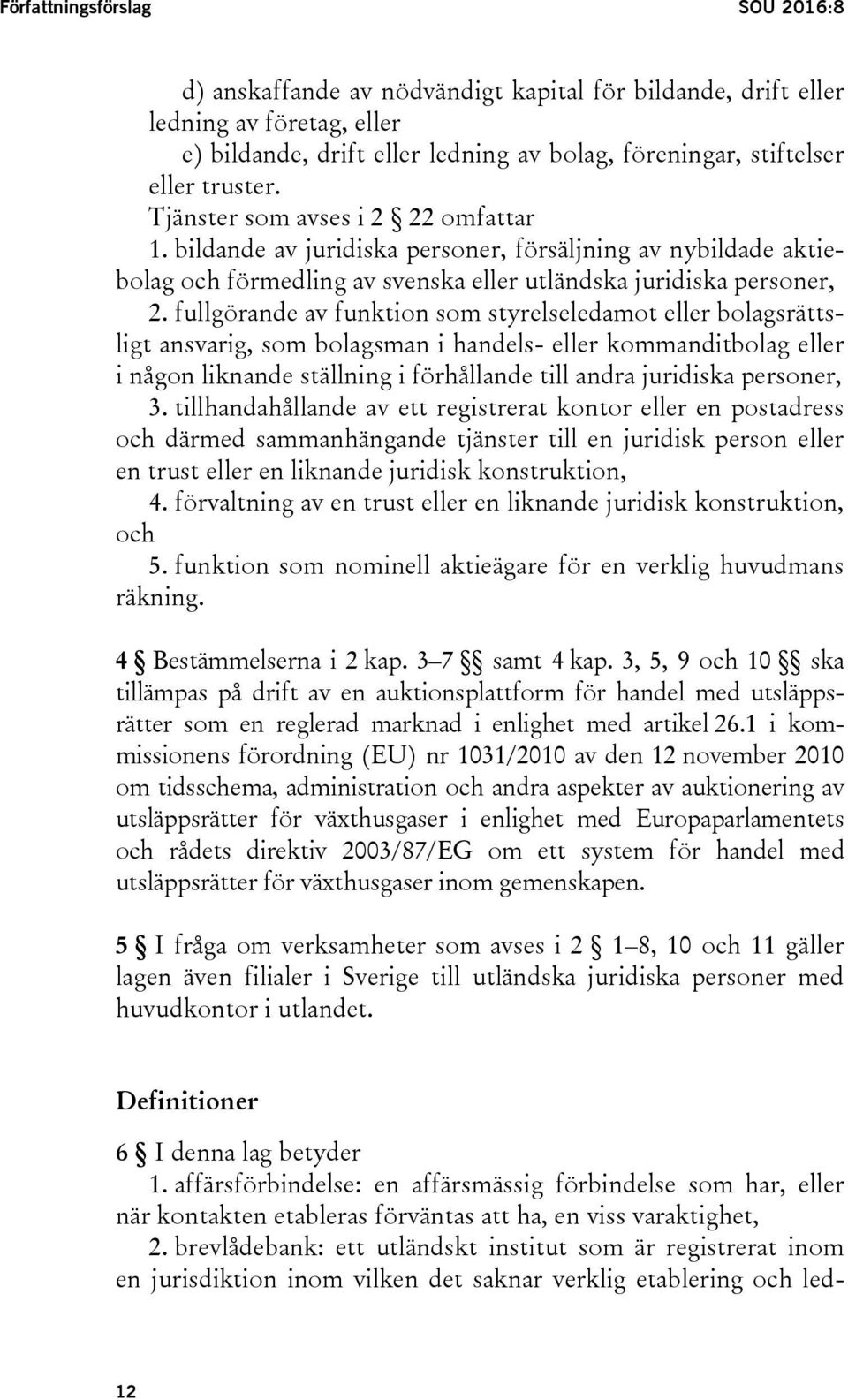 fullgörande av funktion som styrelseledamot eller bolagsrättsligt ansvarig, som bolagsman i handels- eller kommanditbolag eller i någon liknande ställning i förhållande till andra juridiska personer,