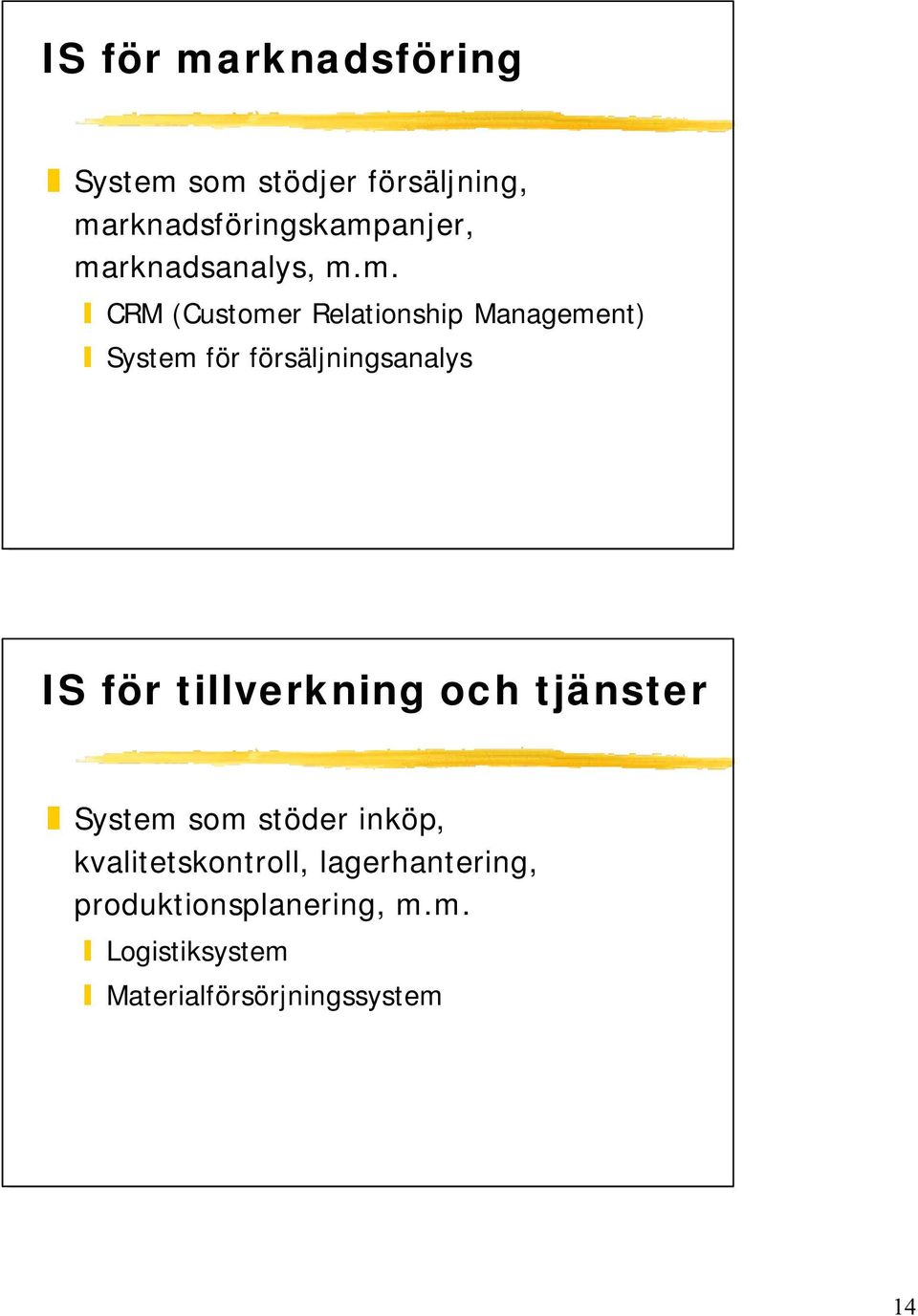 försäljningsanalys IS för tillverkning och tjänster System som stöder inköp,