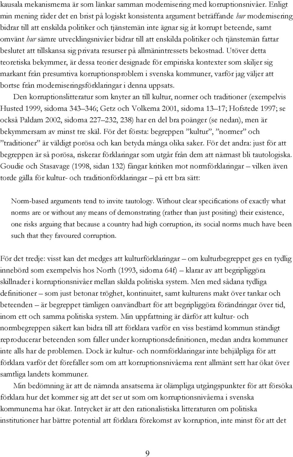 hur sämre utvecklingsnivåer bidrar till att enskilda politiker och tjänstemän fattar beslutet att tillskansa sig privata resurser på allmänintressets bekostnad.
