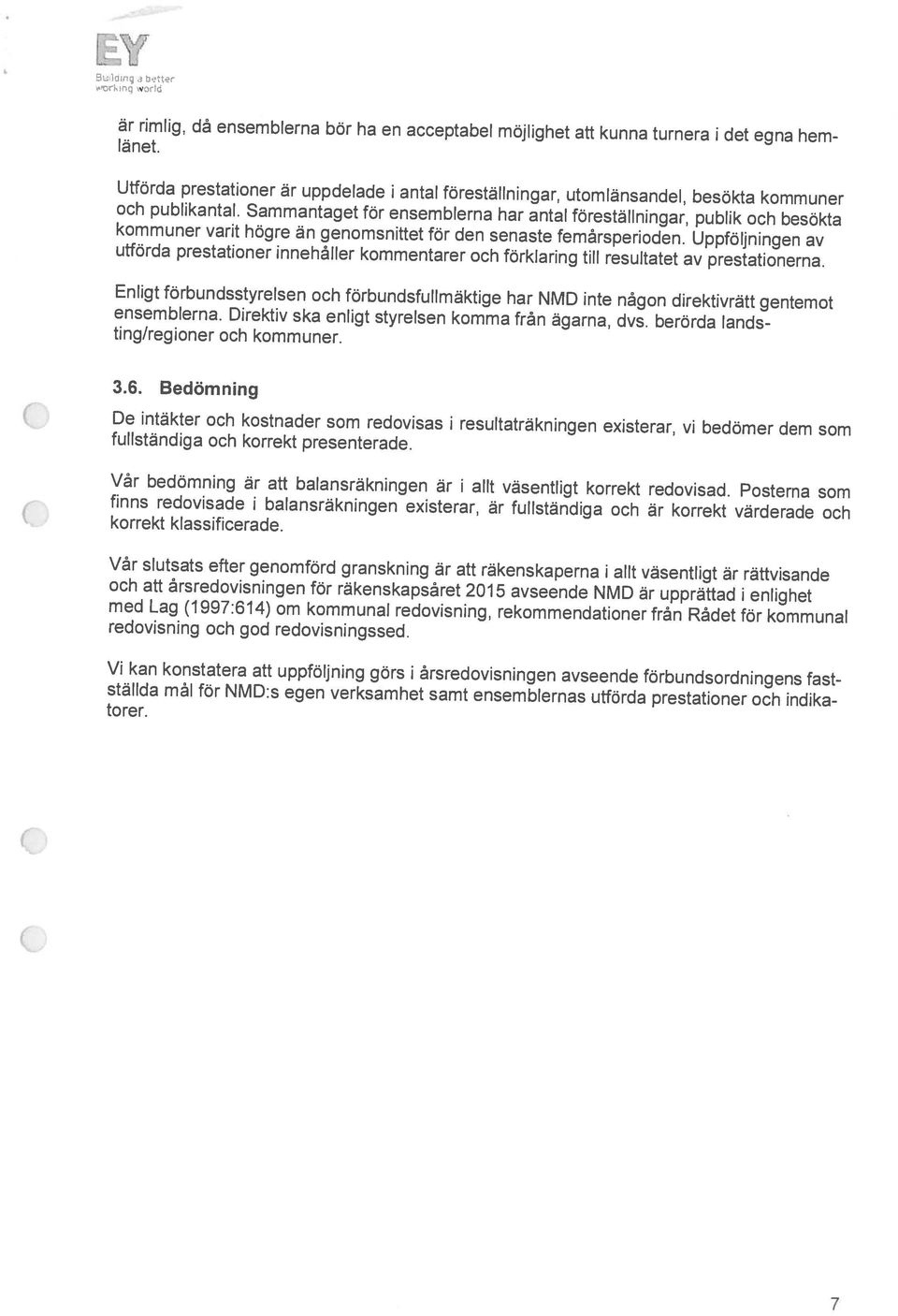 Sammantaget för ensemblerna har antal föreställningar, publik och besökta Utförda prestationer är uppdelade i antal föreställningar, utomlänsandel, besökta kommuner utförda prestationer innehåller