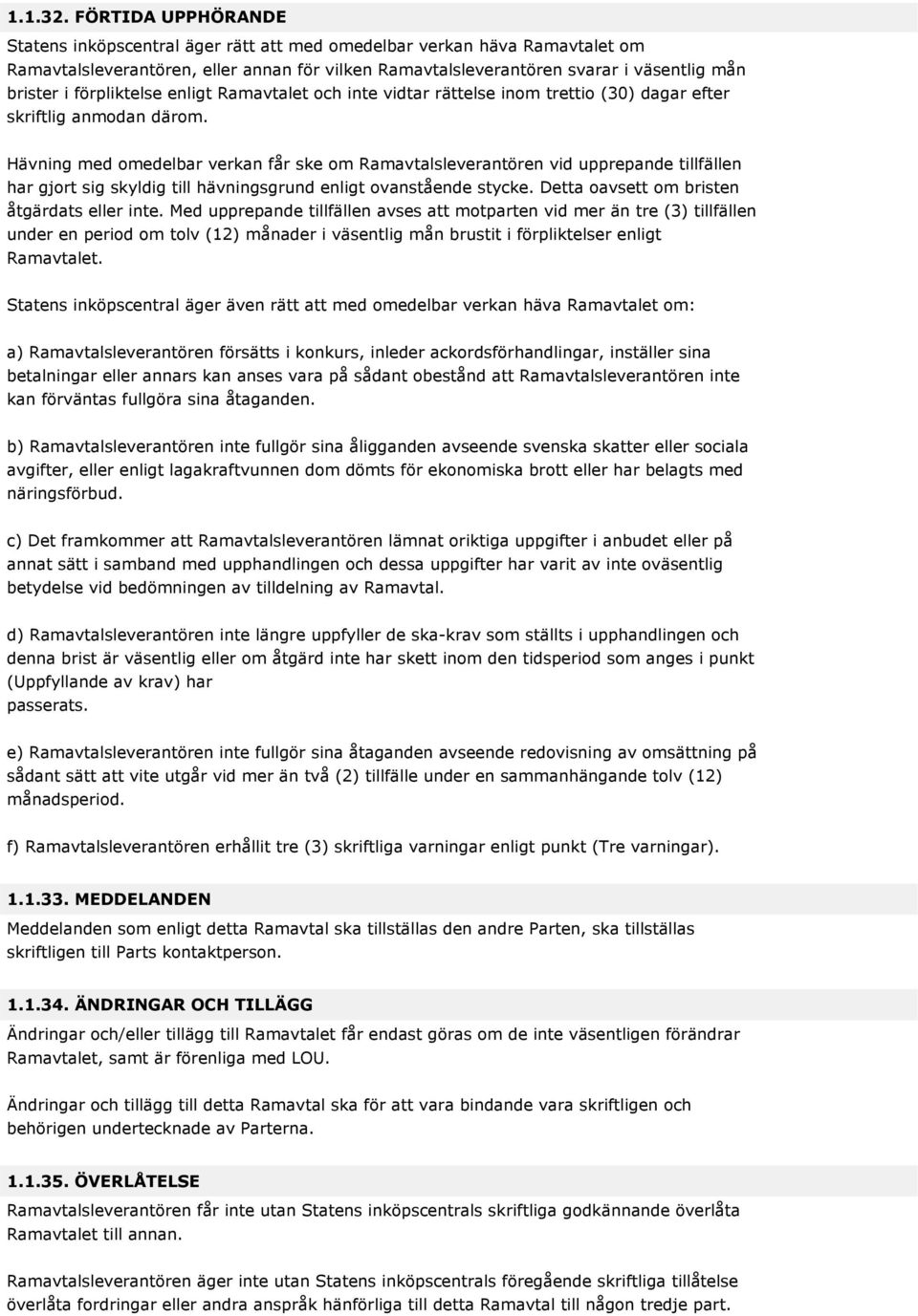 förpliktelse enligt Ramavtalet och inte vidtar rättelse inom trettio (30) dagar efter skriftlig anmodan därom.