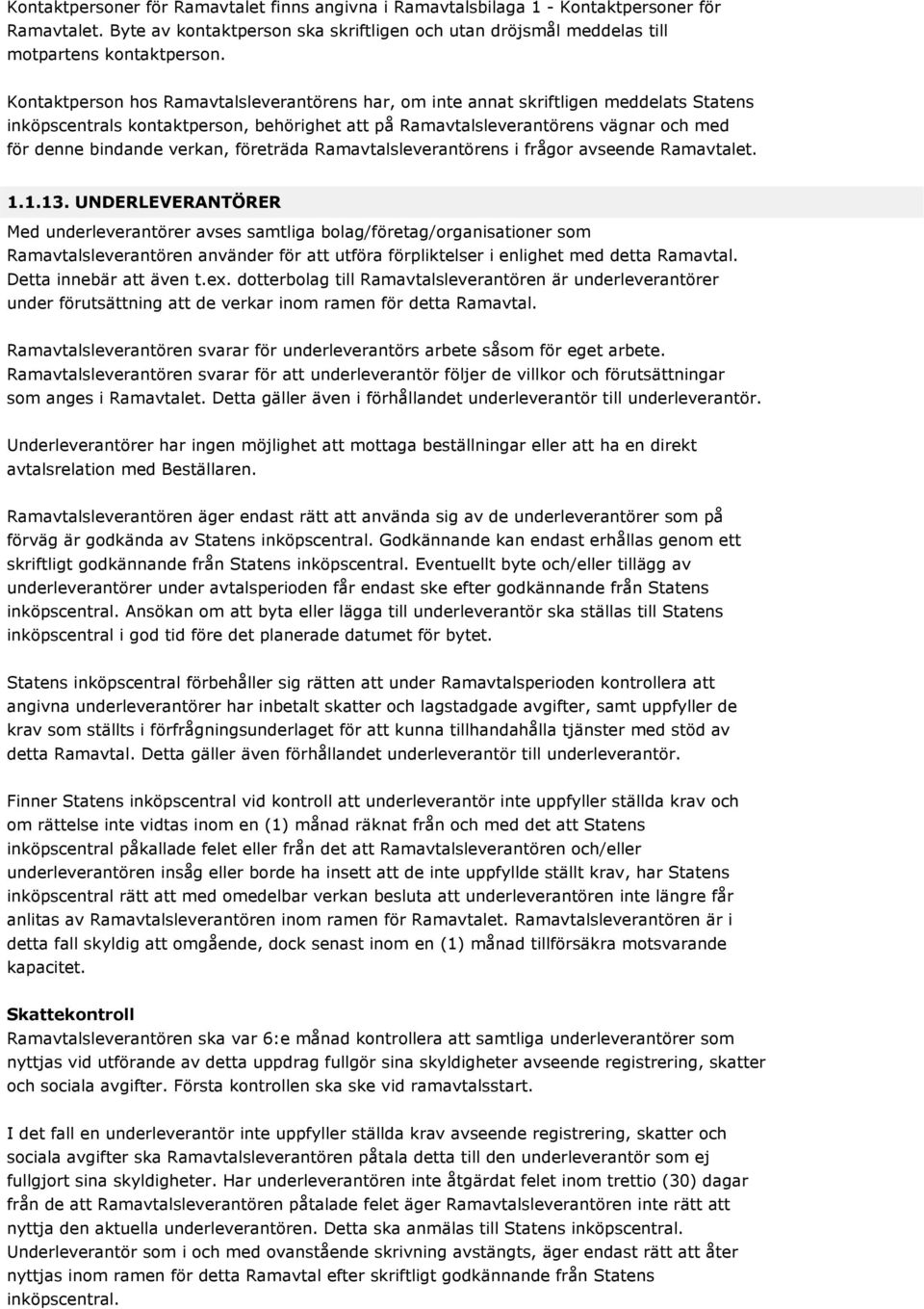 verkan, företräda Ramavtalsleverantörens i frågor avseende Ramavtalet. 1.1.13.
