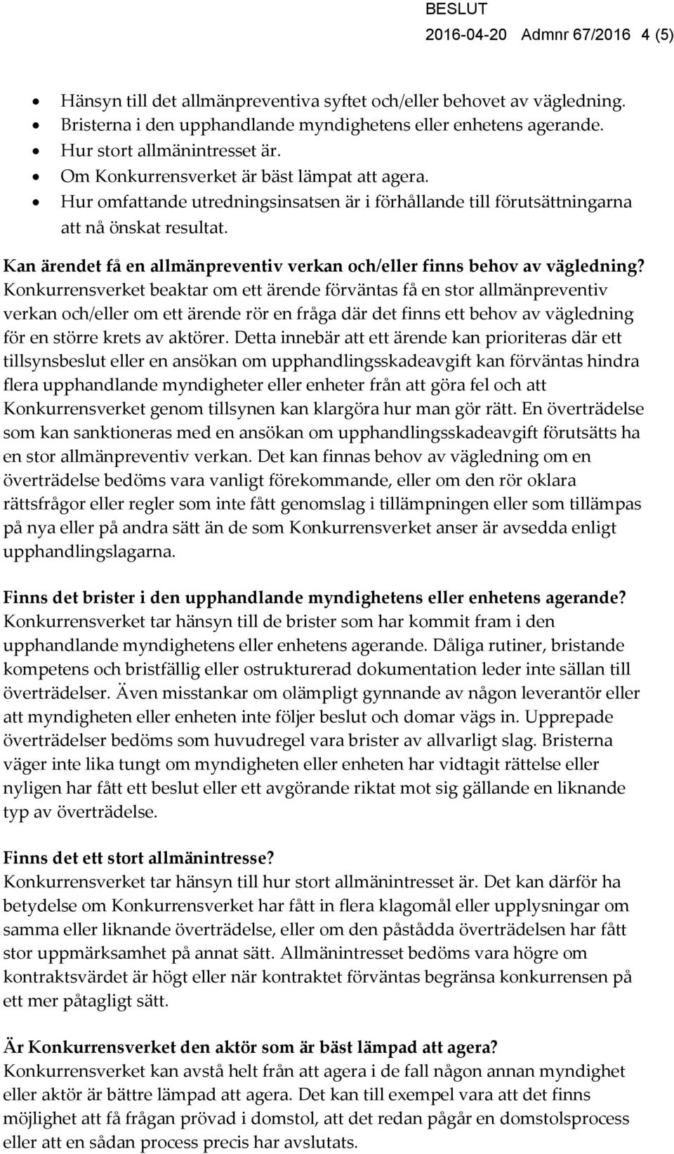 Kan ärendet få en allmänpreventiv verkan och/eller finns behov av vägledning?