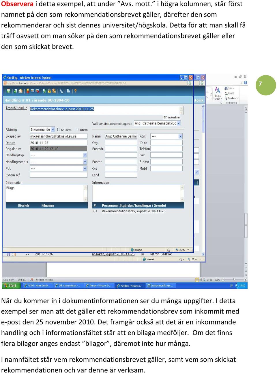 I detta exempel ser man att det gäller ett rekommendationsbrev som inkommit med e-post den 25 november 2010.