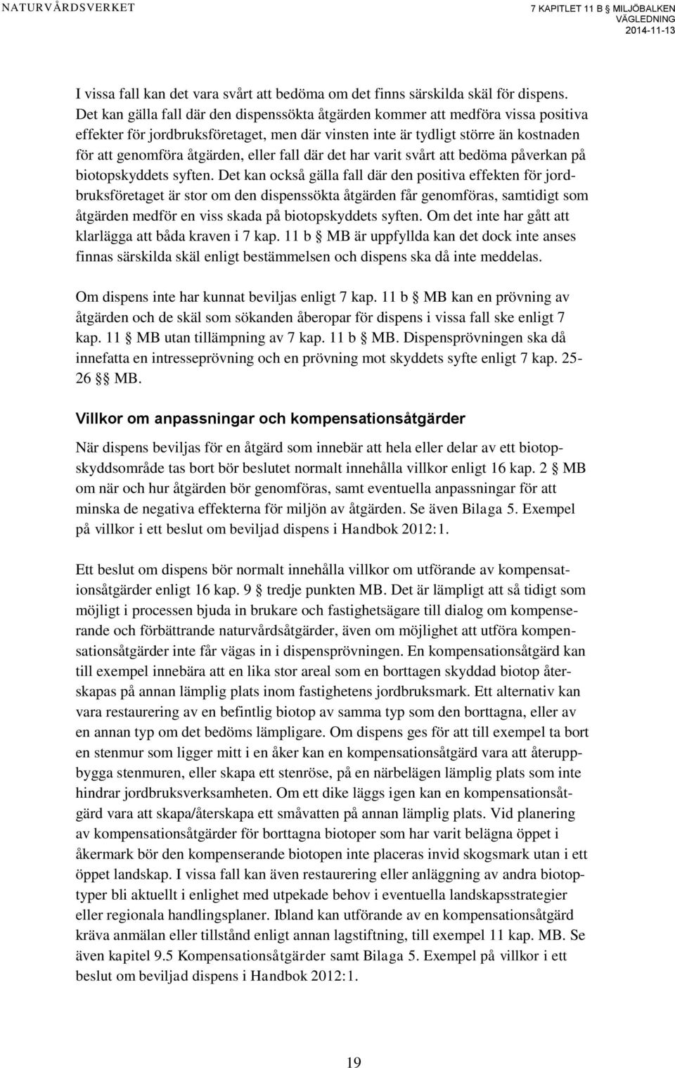 eller fall där det har varit svårt att bedöma påverkan på biotopskyddets syften.