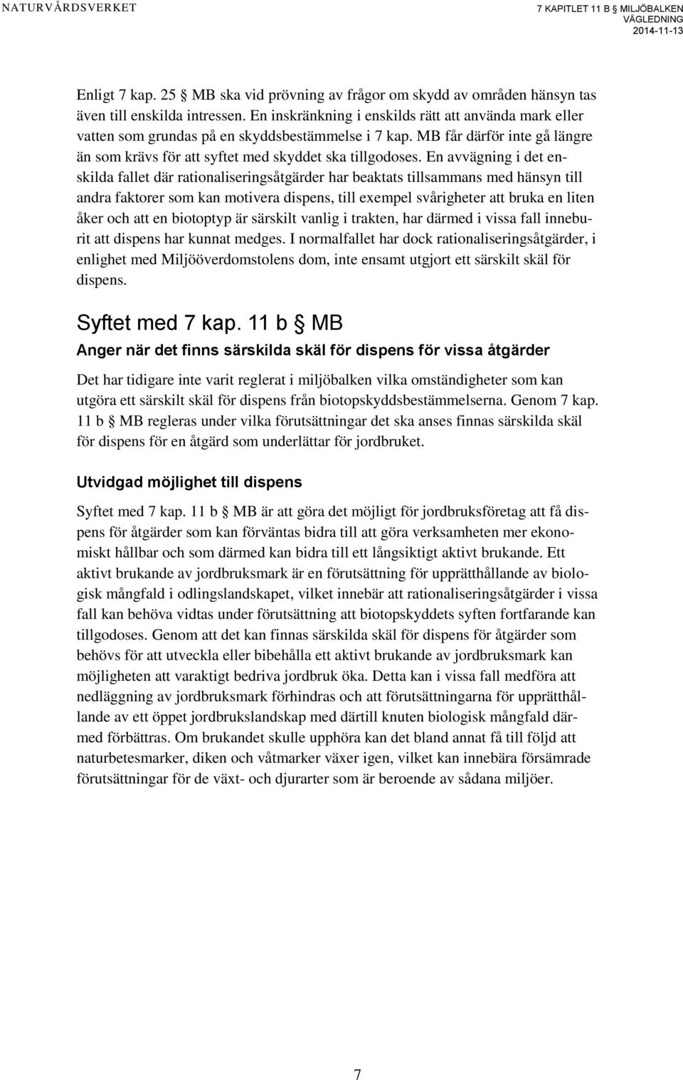 En avvägning i det enskilda fallet där rationaliseringsåtgärder har beaktats tillsammans med hänsyn till andra faktorer som kan motivera dispens, till exempel svårigheter att bruka en liten åker och