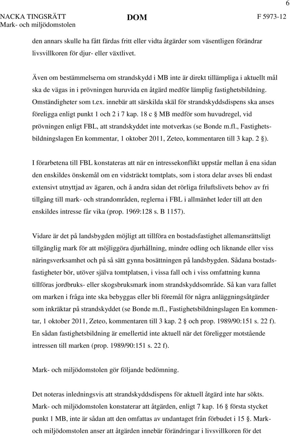 innebär att särskilda skäl för strandskyddsdispens ska anses föreligga enligt punkt 1 och 2 i 7 kap.