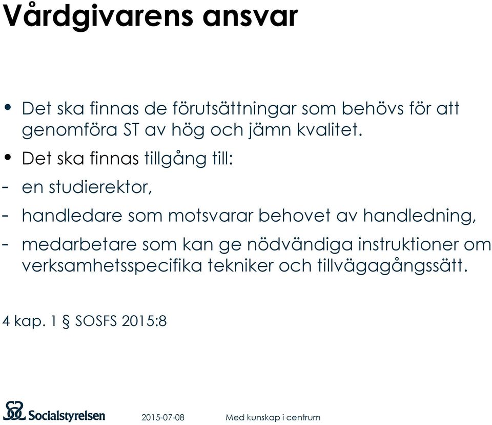 Det ska finnas tillgång till: - en studierektor, - handledare som motsvarar behovet