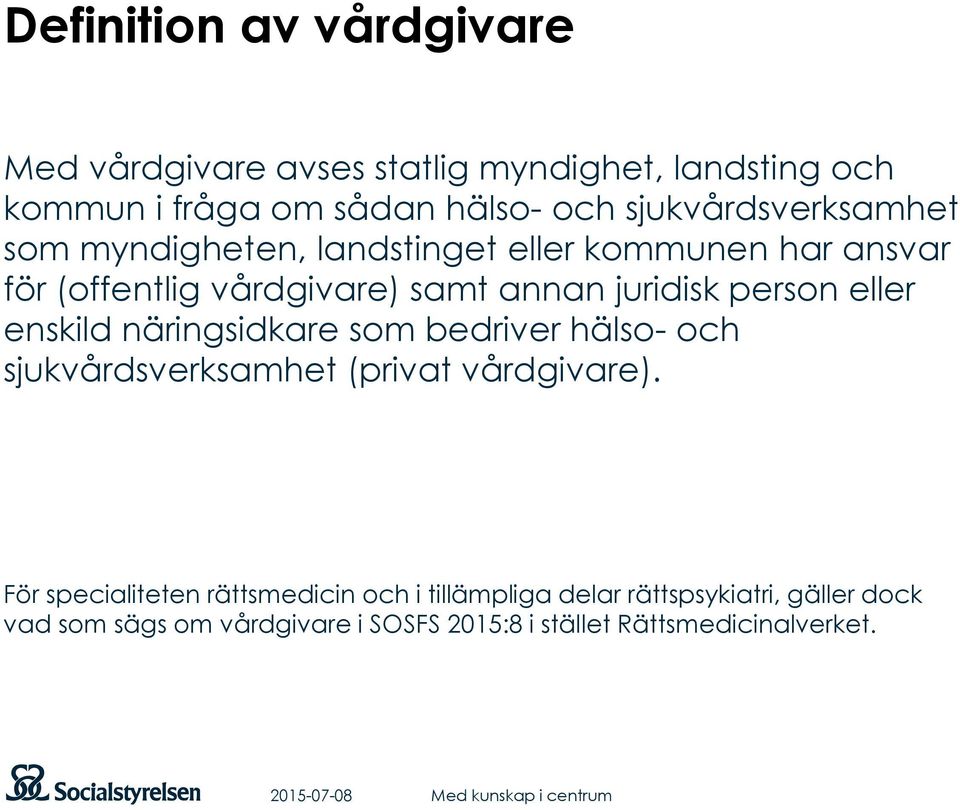 person eller enskild näringsidkare som bedriver hälso- och sjukvårdsverksamhet (privat vårdgivare).