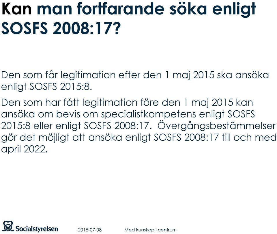 Den som har fått legitimation före den 1 maj 2015 kan ansöka om bevis om