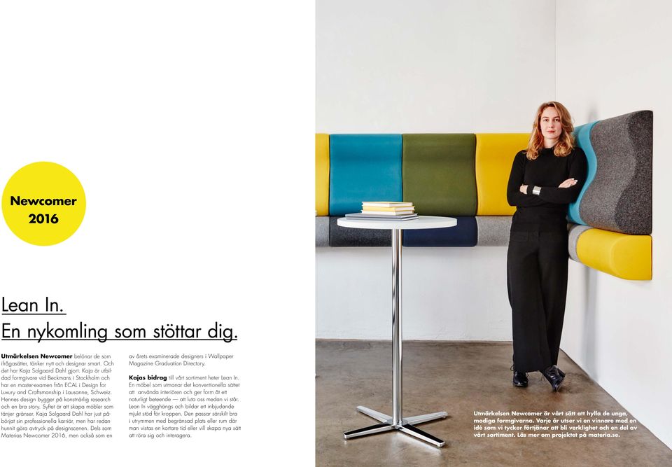 Hennes design bygger på konstnärlig research och en bra story. Syftet är att skapa möbler som tänjer gränser.