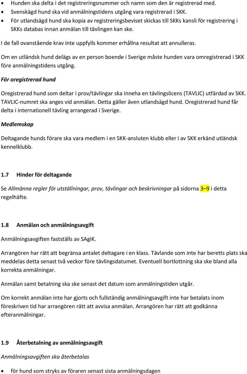 I de fall ovanstående krav inte uppfylls kommer erhållna resultat att annulleras.
