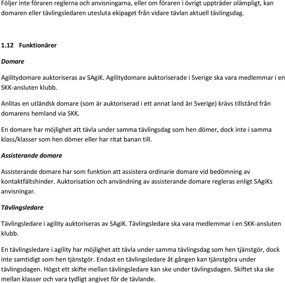 Anlitas en utländsk domare (som är auktoriserad i ett annat land än Sverige) krävs tillstånd från domarens hemland via SKK.