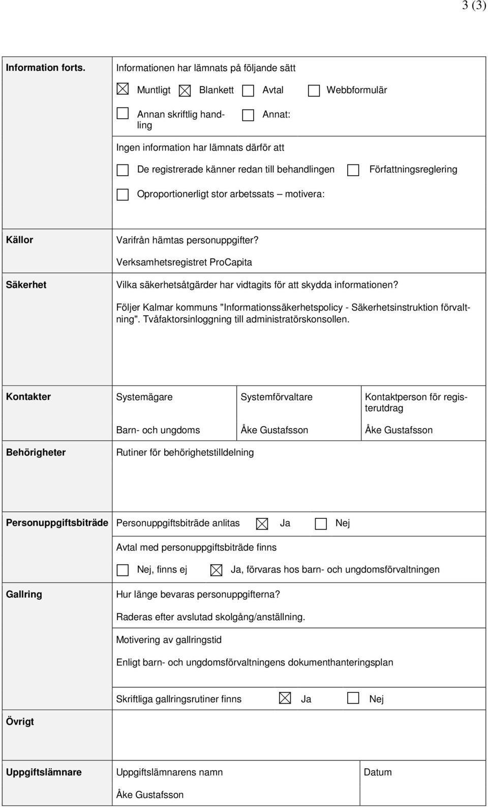 Författningsreglering Oproportionerligt stor arbetssats motivera: Källor Varifrån hämtas personuppgifter?