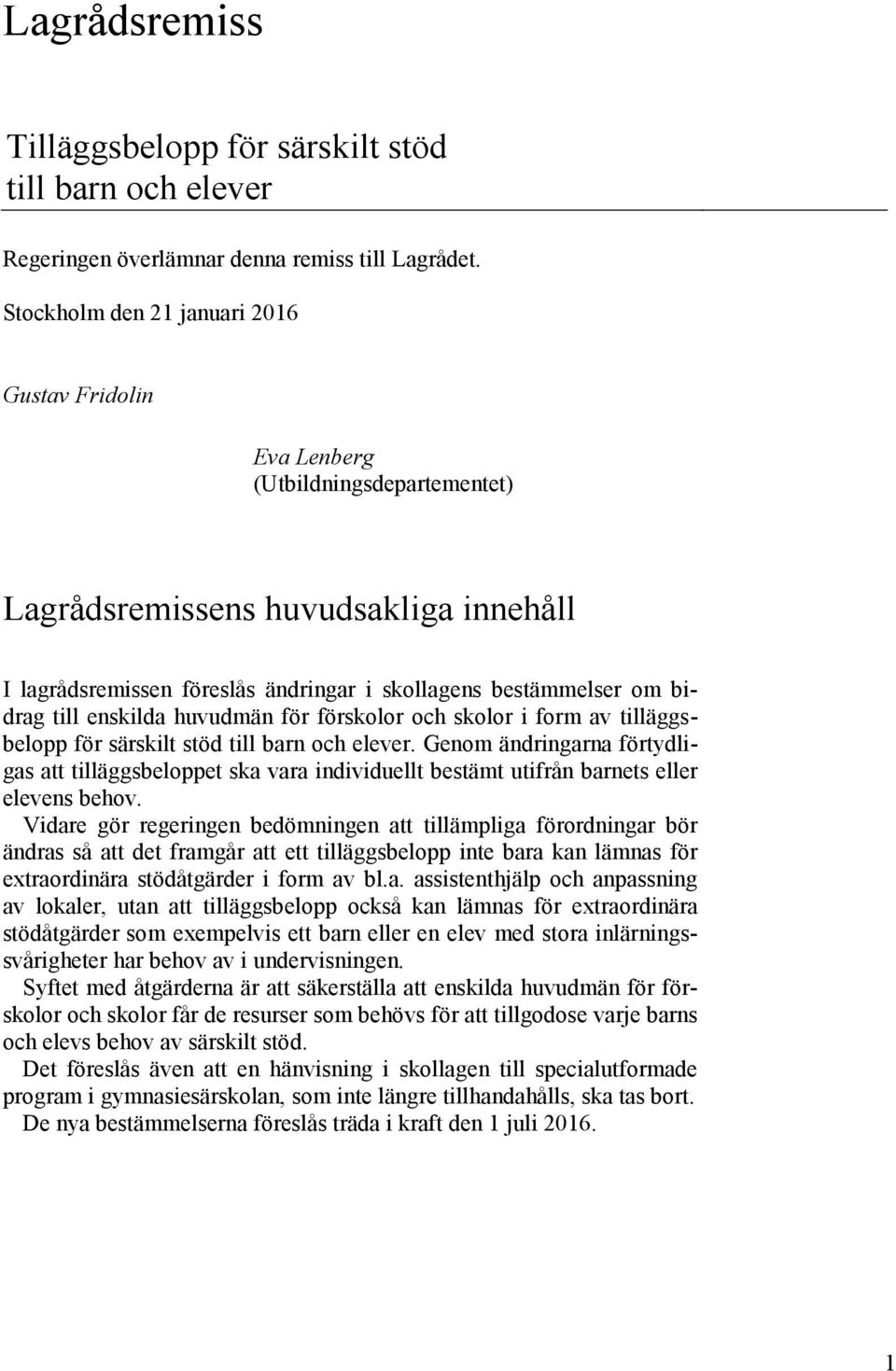 till enskilda huvudmän för förskolor och skolor i form av tilläggsbelopp för särskilt stöd till barn och elever.