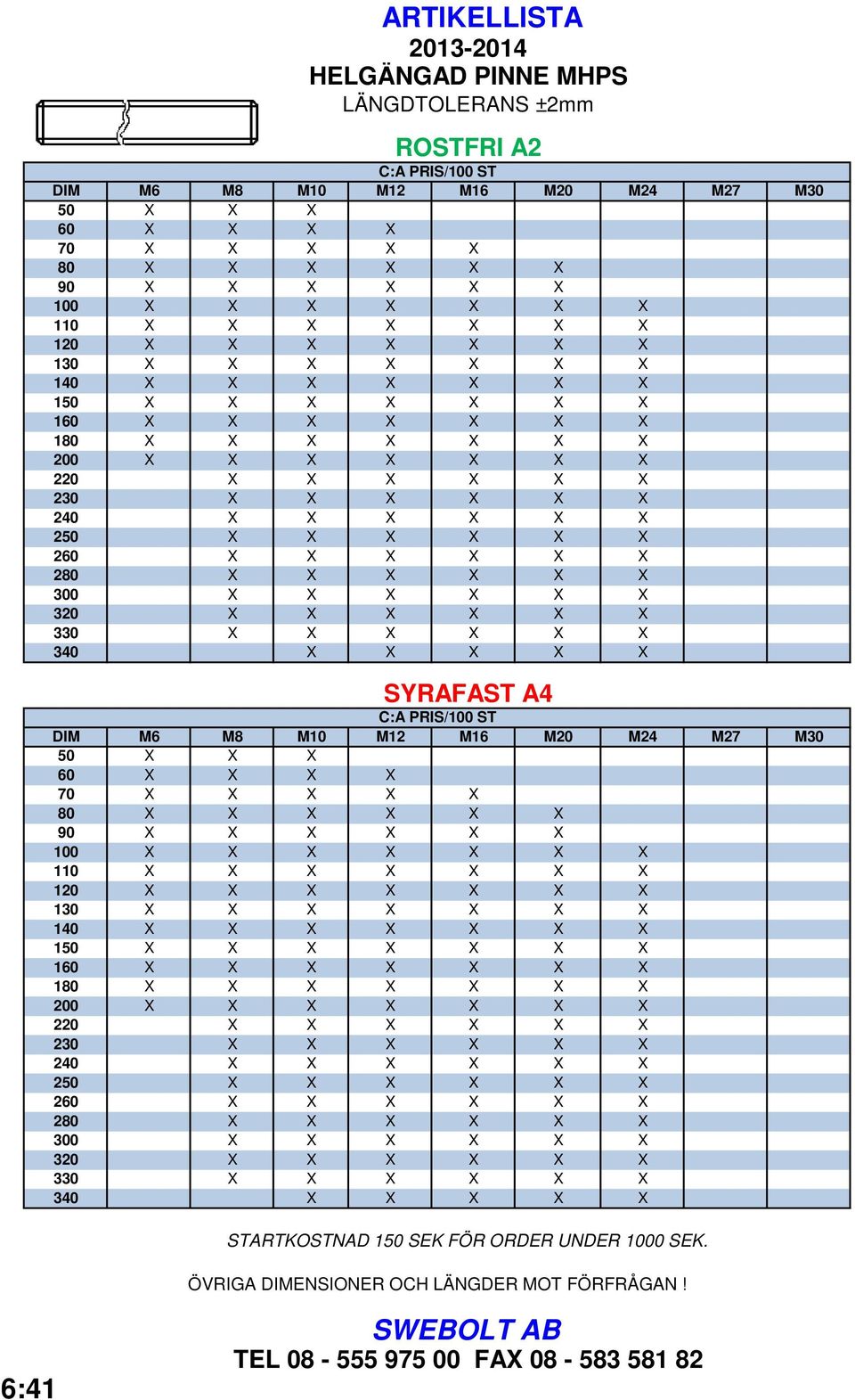 M30 50 60 70 80 90 100 110 120 130 140 150 160 180 200 220 230 240 250 260 280 300 320 330 340 STARTKOSTNAD 150