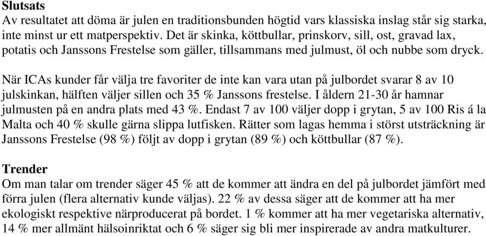 När ICAs kunder får välja tre favoriter de inte kan vara utan på julbordet svarar 8 av 10 julskinkan, hälften väljer sillen och 35 % Janssons frestelse.