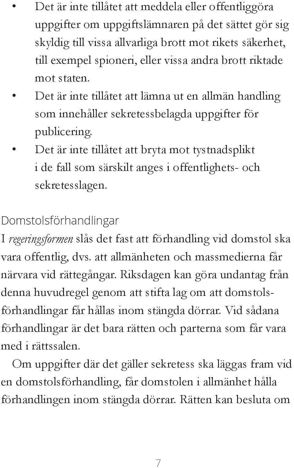 Det är inte tillåtet att bryta mot tystnadsplikt i de fall som särskilt anges i offentlighets- och sekretesslagen.