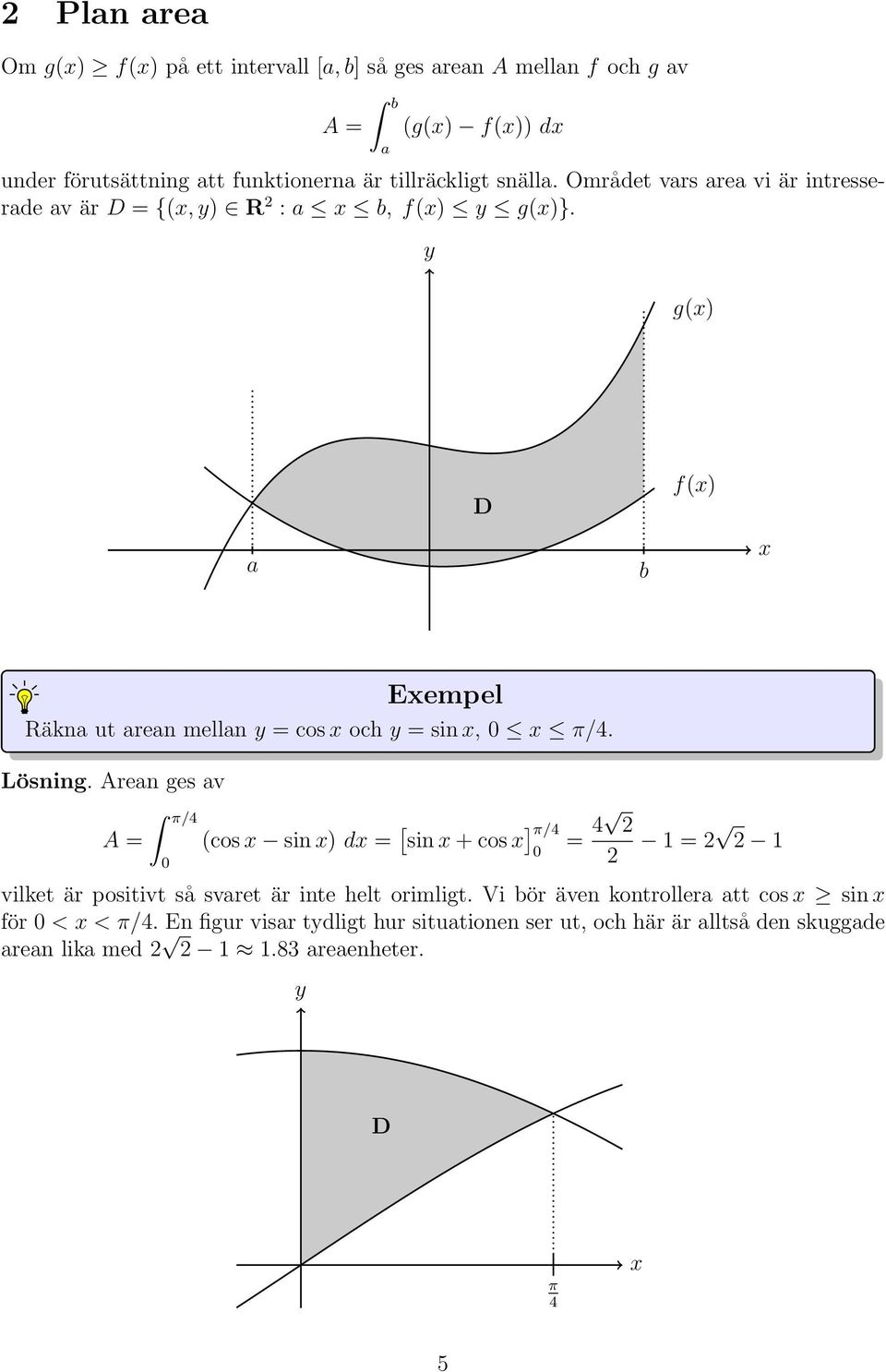 g() D b f() Eempel Räkn ut ren melln = cos och = sin, π/4. Lösning.