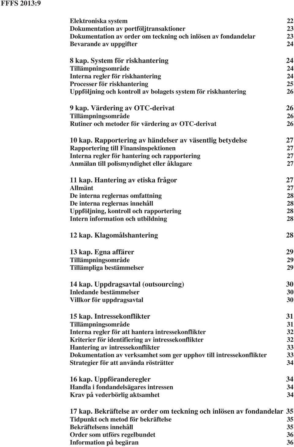 Värdering av OTC-derivat 26 Tillämpningsområde 26 Rutiner och metoder för värdering av OTC-derivat 26 10 kap.