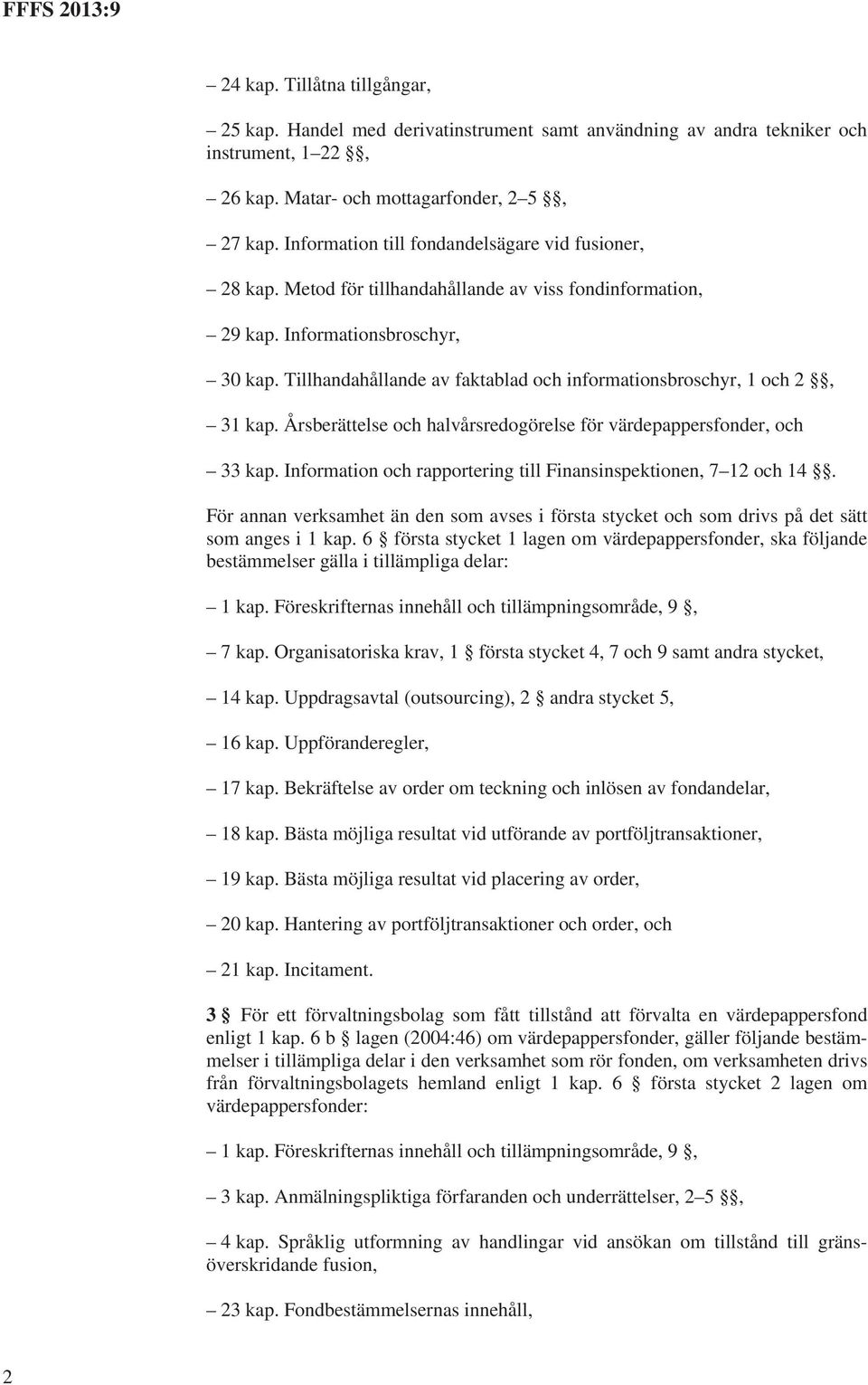 Tillhandahållande av faktablad och informationsbroschyr, 1 och 2, 31 kap. Årsberättelse och halvårsredogörelse för värdepappersfonder, och 33 kap.
