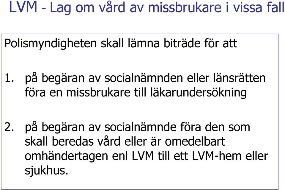 på begäran av socialnämnden eller länsrätten föra en missbrukare till