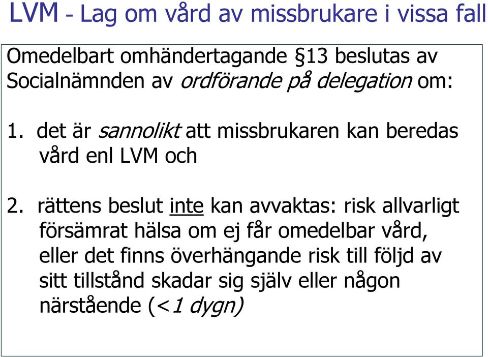 rättens beslut inte kan avvaktas: risk allvarligt försämrat hälsa om ej får omedelbar vård, eller det