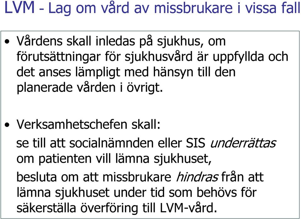 Verksamhetschefen skall: se till att socialnämnden eller SIS underrättas om patienten vill lämna