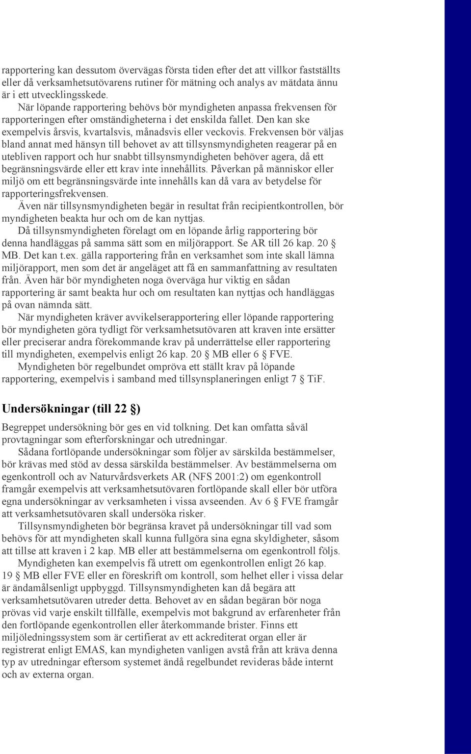 Den kan ske exempelvis årsvis, kvartalsvis, månadsvis eller veckovis.