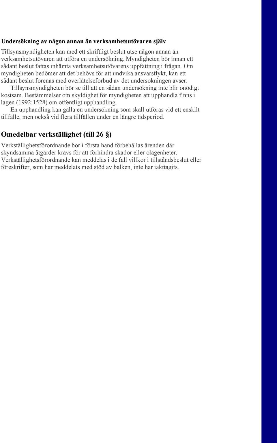 Om myndigheten bedömer att det behövs för att undvika ansvarsflykt, kan ett sådant beslut förenas med överlåtelseförbud av det undersökningen avser.