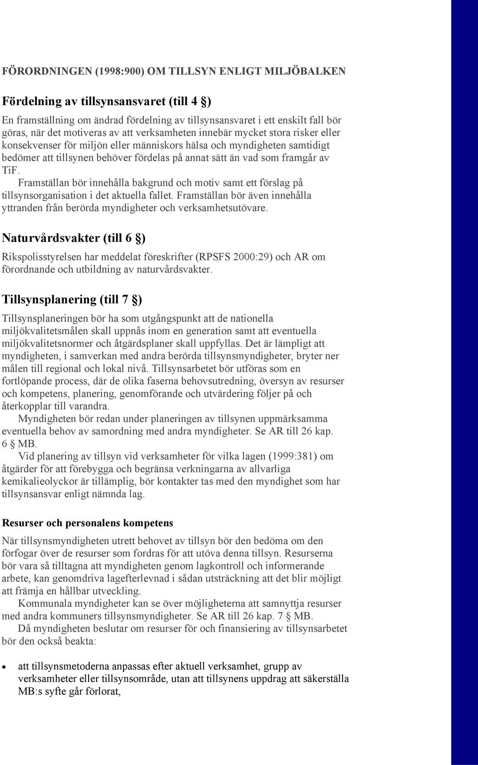 som framgår av TiF. Framställan bör innehålla bakgrund och motiv samt ett förslag på tillsynsorganisation i det aktuella fallet.