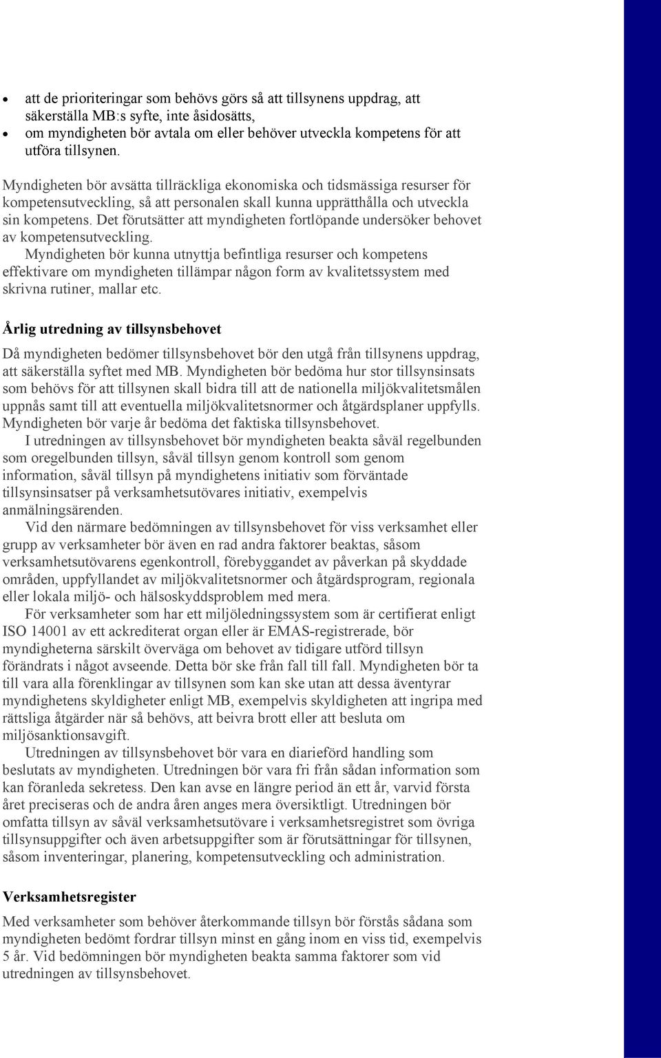 Det förutsätter att myndigheten fortlöpande undersöker behovet av kompetensutveckling.