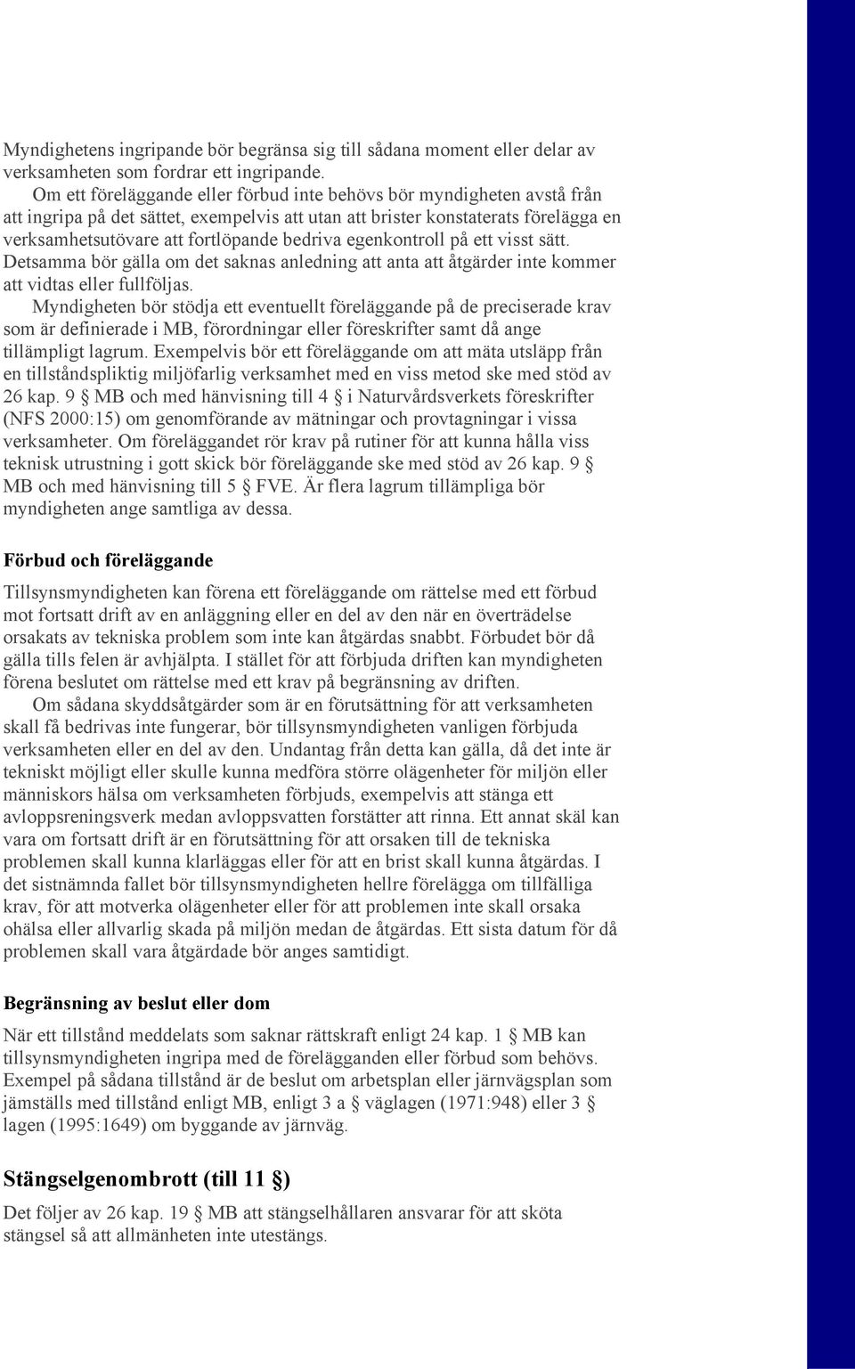 egenkontroll på ett visst sätt. Detsamma bör gälla om det saknas anledning att anta att åtgärder inte kommer att vidtas eller fullföljas.