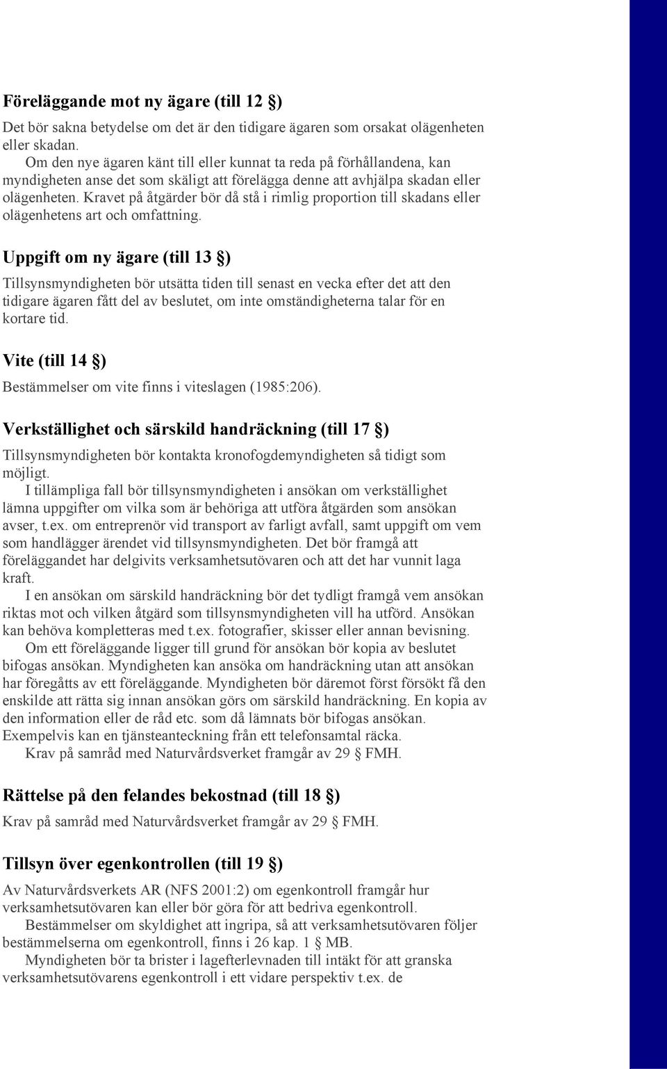 Kravet på åtgärder bör då stå i rimlig proportion till skadans eller olägenhetens art och omfattning.