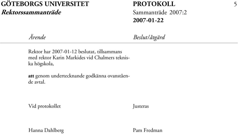 med rektor Karin Markides vid Chalmers tekniska högskola, att genom