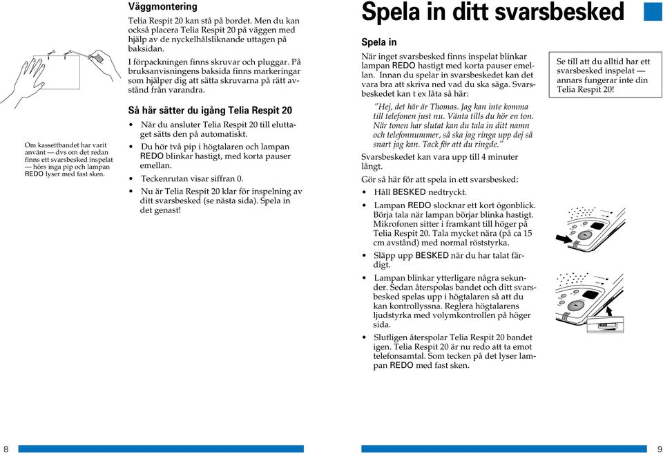 På bruksanvisningens baksida finns markeringar som hjälper dig att sätta skruvarna på rätt avstånd från varandra.